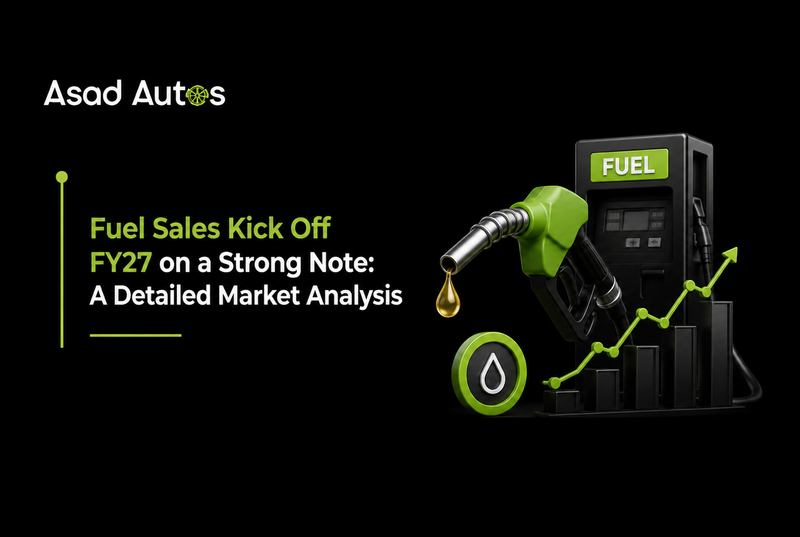 Fuel Sales Kick Off FY27 on a Strong Note: A Detailed Market Analysis
