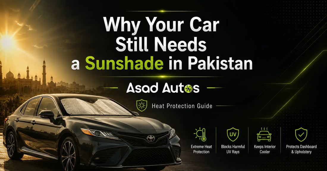 Why Your Car Still Needs a Sunshade in Pakistan | Heat Protection Guide